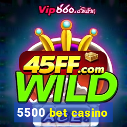 5500 bet casino